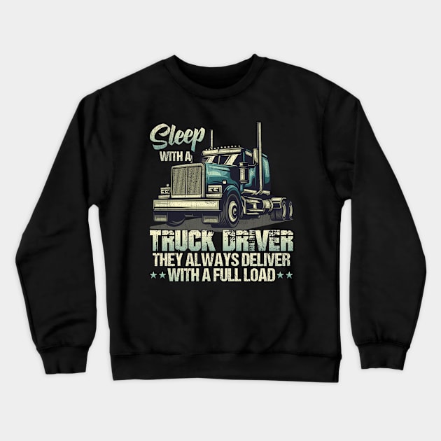 Sleep With A Truck Driver They Always Deliver Crewneck Sweatshirt by US GIFT